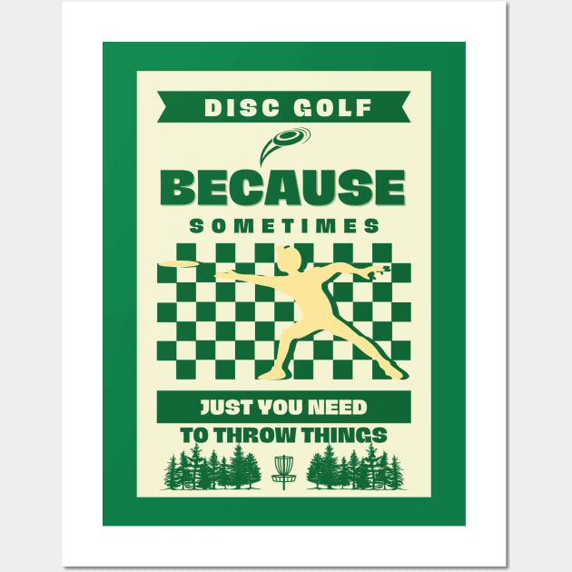 Disc Golf Because Sometimes Just You Need To Throw Something Wall Art by ChasingTees